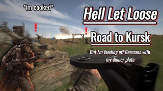 Hell Let LooseRoad to Kursk but Im fending off Germans with my dinner plate [upl. by Axe]