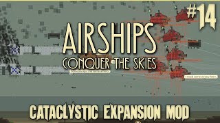 Airships Conquer The Skies  Cataclystic Expansion Mod 14 New Huge Fleet Assembled [upl. by Feliks]