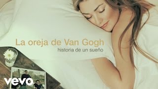 La Oreja de Van Gogh  Historia de un Sueño Audio [upl. by Litha975]