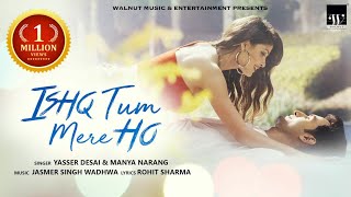 Ishq Tum Mere Ho Official Video  Yasser Desai  Manya Narang  Jasmer Singh Wadhwa  Walnut Music [upl. by Razid]