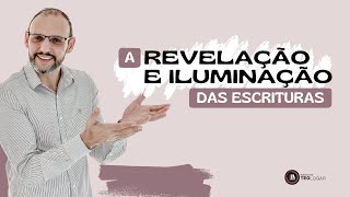 A REVELAÇÃO E ILUMINAÇÃO DAS ESCRITURAS [upl. by Meggy]