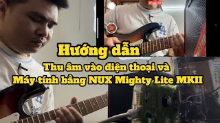 Hướng dẫn thu âm vào điện thoại amp máy tính bằng Mini amp NUX Mighty Lite MKII [upl. by Clementis]