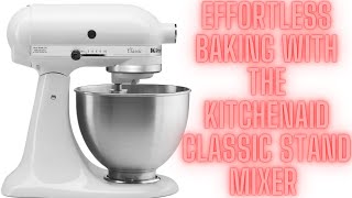 Effortless Baking with the KitchenAid Classic Stand Mixer – Full Review [upl. by Moshell]