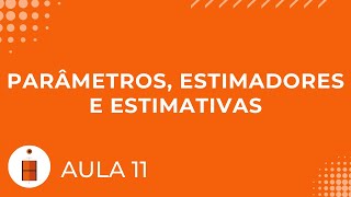 Parâmetros Estimadores e Estimativas  Estatística Básica 11 [upl. by Okramed]