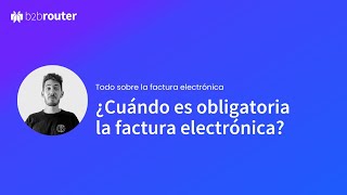 ¿Cuándo es obligatoria la factura electrónica [upl. by Delos]