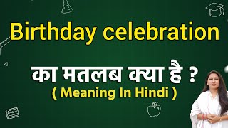 Birthday celebration meaning in hindi  Birthday celebration ka matlab kya hota hai  Word meaning [upl. by Ioves737]