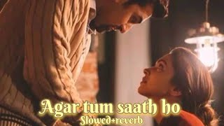 Agar tum saath ho  Arijit Singh  Alka Yagnik  Slowed reverb 💫  Sara [upl. by Enyallij]