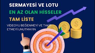 SERMAYESİ VE LOTU DÜŞÜK OLAN HİSSELERİN TAM LİSTESİ [upl. by Gnuy]