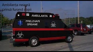 Ambulanta Neagra prinsă furand copii  05072018 [upl. by Tolley]