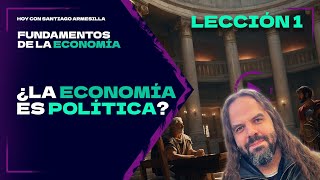 ¿La ECONOMÍA es POLÍTICA Fundamentos de Economía 1 [upl. by Asiuol]