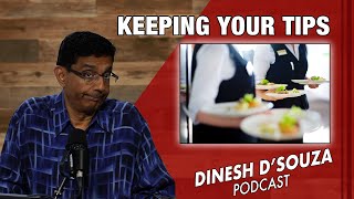 KEEPING YOUR TIPS Dinesh D’Souza Podcast Ep854 [upl. by Bullock]