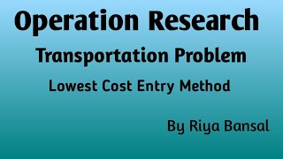 Operation Research  Transportation Problem part 2  Lowest Cost Entry Method [upl. by Aiyram]