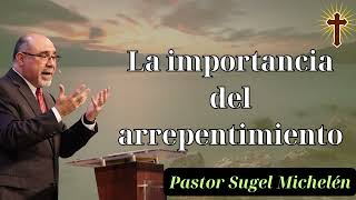 La importancia del arrepentimiento  Pastor Sugel Michelén [upl. by Lordan]