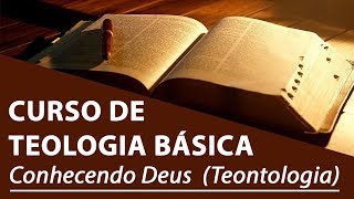 Conhecendo Deus Teontologia  Curso de Teologia Básica [upl. by Nero]