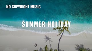 Summer Holiday No Copyright Music [upl. by Aveer]