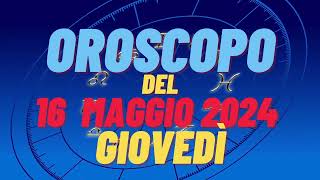 Oroscopo 16 maggio 2024 giovedì 🌟segni oroscopo di oggi 16 maggio oroscopo del giorno 16 maggio 2024 [upl. by Weixel]