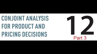 Chapter 12  Conjoint Analysis Example  Part 3 [upl. by Osithe724]