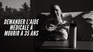 DEMANDER LAIDE MÉDICALE À MOURIR À 35 ANS [upl. by Zedecrem]