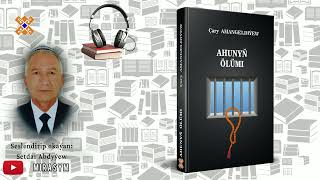 Çary Amangeldiýew — quotAhunyň ölümiquot powest sesli kitap  Türkmenistan [upl. by Winsor]