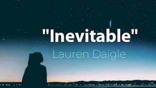 Lauren Daigle  Inevitable Lyrics [upl. by Yrotciv]