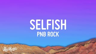 PnB Rock  Selfish Lyrics [upl. by Fitalludba855]