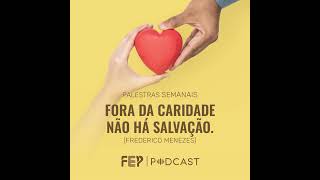 quotFora da caridade não há salvaçãoquot com Frederico Menezes [upl. by Frodina]