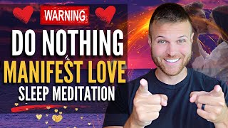 Do Nothing amp Manifest LOVE While You Sleep Meditation Manifest a Specific Person Meditation [upl. by Tol65]