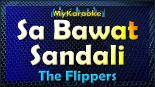 SA BAWAT SANDALI  Karaoke version in the style of THE FLIPPERS [upl. by Seidler99]