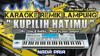 KUPILIH HATIMU  KARAOKE REMIX LAMPUNG  NADA PRIA [upl. by Ecirtaed]