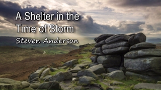 A Shelter in the Time of Storm  Steven Anderson with lyrics [upl. by Siulesoj600]