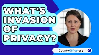 Whats Invasion Of Privacy  CountyOfficeorg [upl. by Baxter]