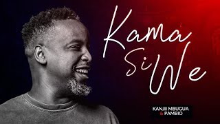 Kanjii Mbugua feat Pambio Worship  Kama Si We OFFICIAL 4K VIDEO [upl. by Canfield]