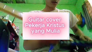 Gitar Cover Pekerja Kristus yang Mulia [upl. by Marlea]