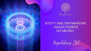 Istoty wielowymiarowe  nasza podróż do Miłości LIVE [upl. by Engedus135]