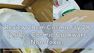 Review 28cm Cosmo Fry 28 27L  Cosmic Cookware Nontoxic Swiss Made Nonstick Ceramic Coating [upl. by Nyloj]