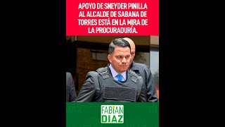 El apoyo de Sneyder Pinilla al alcalde de Sabana de Torres ahora está en la mira de la Procuraduría [upl. by Nester]