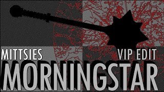 Mittsies  Morningstar VIP Edit [upl. by Cowley]