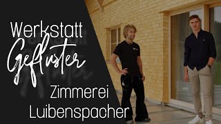 Das ist die Zimmerei Luibenspacher  Werkstattgeflüster [upl. by Eenoj]