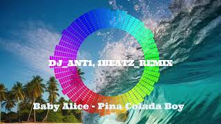 Baby Alice  Pina Colada Boy DJANT1 1BEATZREMIX 2021 [upl. by Simdars376]