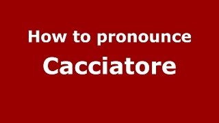 How to pronounce Cacciatore ItalianItaly  PronounceNamescom [upl. by Akinna]