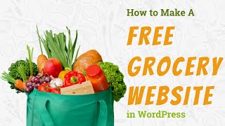 How To Make A Grocery Website in WordPress for FREE  GROCERY STORE 2021 [upl. by Ecirtnuahs]