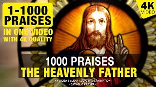 1000 PRAISES TO THE HEAVENLY FATHER  1000 PRAISES  4K VIDEO [upl. by Susanetta]