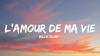 Billie Eilish  LAMOUR DE MA VIE Lyrics [upl. by Sethi681]