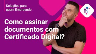 Como assinar um documento com Certificado Digital  Soluções para quem empreende [upl. by Trixy736]