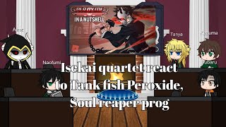 Isekai quartet react to Tank fish Peroxide soul reaper prog [upl. by Elohcin]