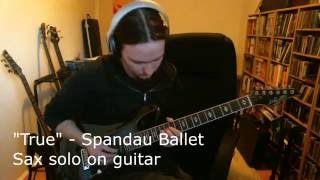 True  Spandau Ballet  Sax Solo on guitar [upl. by Egnalos]