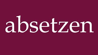 How to Pronounce absetzen put down Correctly in German [upl. by Ahsak]