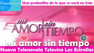 MI AMOR SIN TIEMPO checa aquí la probaditatrailer d la nueva Novela de Televisa 2024 LasEstrtellas [upl. by Hbaruas327]