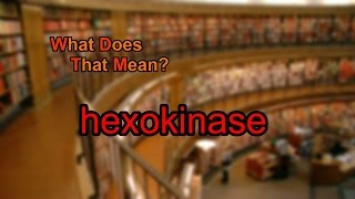 What does hexokinase mean [upl. by Trini]