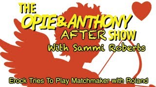 Opie amp Anthony Aftershow Erock Tries to Play Matchmaker With Roland 0215 022112 [upl. by Tani]